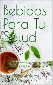 Bebidas Saludables: 40 Recetas de Infusiones de Hierbas